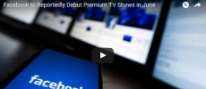 Facebook to Reportedly Debut Premium TV Shows in June